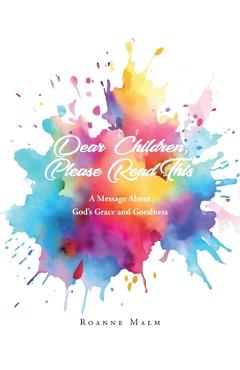 Coperta cărții 'Dear Children, Please Read This: A Message About God's Grace and Goodness - Roanne Malm'