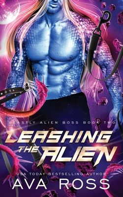 Leashing the Alien: A Sci-fi Alien Romance - Ava Ross