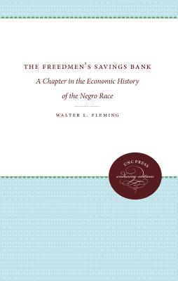 The Freedmen's Savings Bank: A Chapter in the Economic History of the Negro Race - Walter L. Fleming