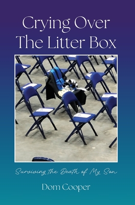 Coperta cărții 'Crying Over The Litter Box: Surviving the Death of My Son - Dom Cooper'