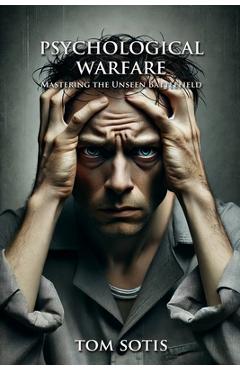 Poza produsului Psychological Warfare: Mastering the Unseen Battlefield - Tom Sotis