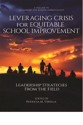 Leveraging Crisis for Equitable School Improvement: Leadership Strategies from the Field - Patricia M. Virella