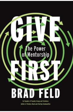 Coperta cărții 'Give First: The Power of Mentorship - Brad Feld'