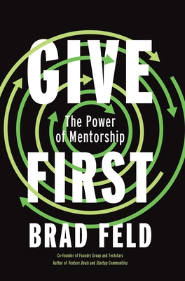 Coperta cărții 'Give First: The Power of Mentorship - Brad Feld'