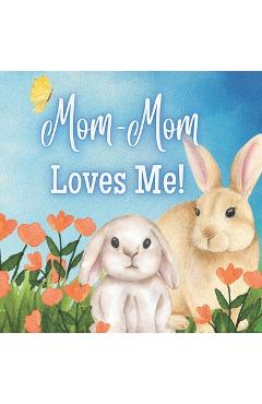 Coperta cărții 'Mom-Mom Loves Me!: A book about Mom-Mom's love! - Joy Joyfully'