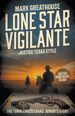 Lone Star Vigilante: Justice Texas Style (A Western Adventure Series) - Mark Greathouse