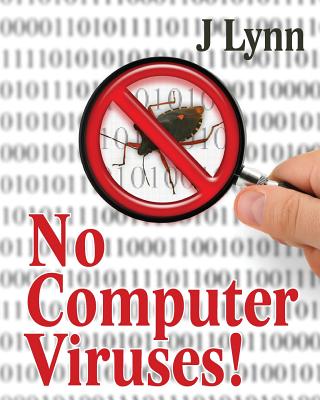 No Computer Viruses: N o Anti-virus Software Needed - J. Lynn