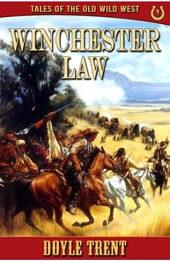 Coperta cărții 'Winchester Law: Tales of the Old Wild West - Book 9 - Doyle Trent'