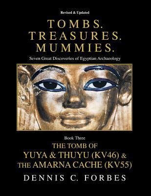 Tombs.Treasures. Mummies. Book Three: The Tomb of Yuya & Thuyu and the