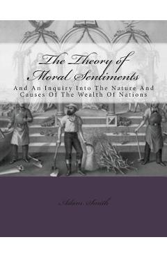 Coperta cărții 'The Theory of Moral Sentiments And: An Inquiry Into The Nature And Causes Of The Wealth Of Nations - Adam Smith'