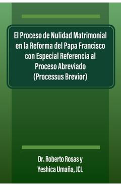 Poza produsului El Proceso de Nulidad Matrimonial en la Reforma del Papa Francisco con Especial Referencia al Proceso Abreviado (Processus Brevior) - Roberto Rosas