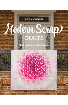 Poza produsului Modern Scrap Quilts: Playing with Negative Space - Sylvia Schaefer
