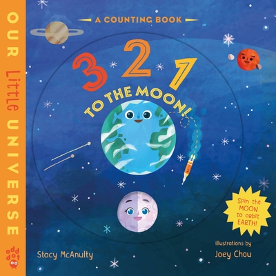 3 2 1 to the Moon!: A Counting Book with Orbiting Moon Cover - Stacy Mcanulty