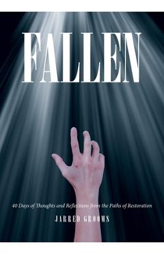 Coperta cărții 'Fallen: 40 Days of Thoughts and Reflections from the Paths of Restoration - Jarred Grooms'
