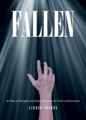 Coperta cărții 'Fallen: 40 Days of Thoughts and Reflections from the Paths of Restoration - Jarred Grooms'