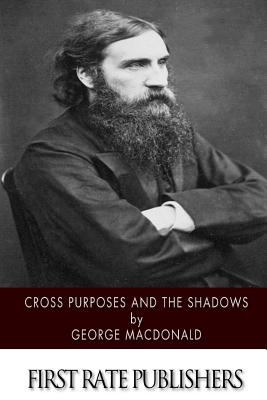 Cross Purposes and the Shadows - George Macdonald