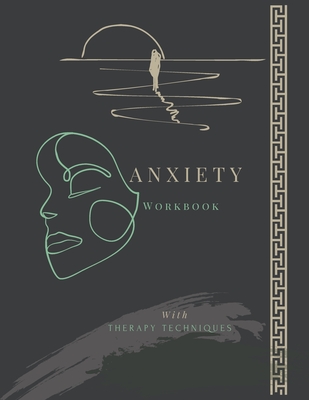 Coperta cărții 'Anxiety Workbook with Therapy Techniques: Combat Anxiety workbook for Adults I 8.5 