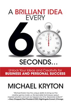 Coperta cărții 'A Brilliant Idea Every 60 Seconds - Michael Kryton'
