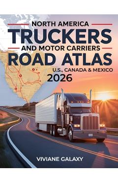 Poza produsului North America Truckers and Motor Carriers Road Atlas 2026: Detailed & Interactive Maps Accurate Truck-Approved Routes Commercial Road Access Across th - Viviane Galaxy