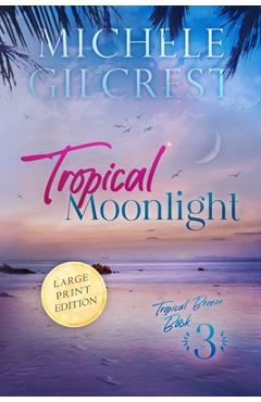 Coperta cărții 'Tropical Moonlight LARGE PRINT (Tropical Breeze Book 3) - Michele Gilcrest'