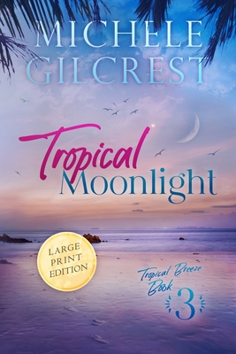 Tropical Moonlight LARGE PRINT (Tropical Breeze Book 3) - Michele Gilcrest