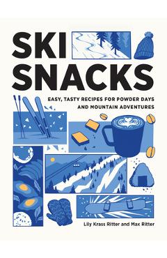 Poza produsului Ski Snacks: Easy, Tasty Recipes for Powder Days and Mountain Adventures - Lily Ritter