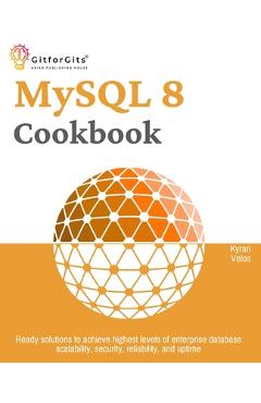 Coperta cărții 'MySQL 8 Cookbook: Ready solutions to achieve highest levels of enterprise database scalability, security, reliability,'