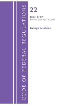 Code of Federal Regulations, Title 22 Foreign Relations 1 - 299, Revised as of January 2024 -