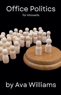 Coperta cărții 'Office Politics for Introverts - Ava Williams'