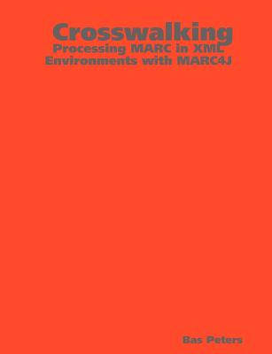 Crosswalking: Processing MARC in XML Environments with MARC4J - Bas Peters