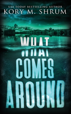 What Comes Around - Kory M. Shrum