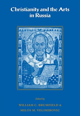Christianity and the Arts in Russia - William C. Brumfield