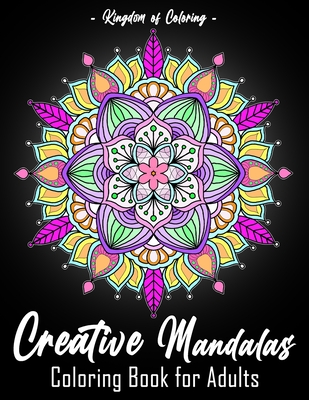 Creative Mandalas: An Adult Colouring Book Featuring 25 of the World's Most Beautiful Detailed Mandalas for Stress Relief and Relaxation - Jennifer Albert