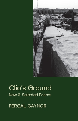 Coperta cărții 'Clio's Ground: New and Selected Poems - Fergal Gaynor'
