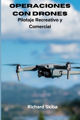 Operaciones con Drones: Pilotaje Recreativo y Comercial - Richard Skiba