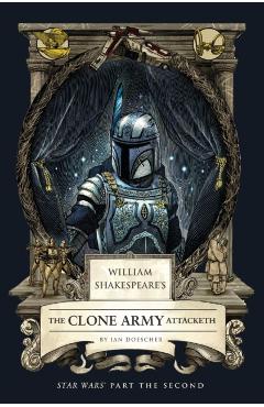 Poza produsului William Shakespeare's the Clone Army Attacketh: Star Wars Part the Second - Ian Doescher