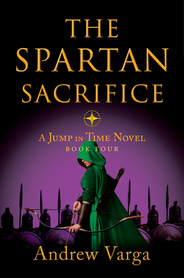 The Spartan Sacrifice: A Jump in Time Novel, Book Four - Andrew Varga