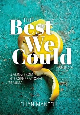 Coperta cărții 'The Best We Could: Healing from Intergenerational Trauma - Ellyn Mantell'