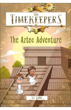 Coperta cărții 'The Timekeepers: The Aztec Adventure - Sj King'