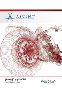 Coperta cărții 'Autodesk Inventor 2021: Tube and Pipe Design: Autodesk Authorized Publisher -'