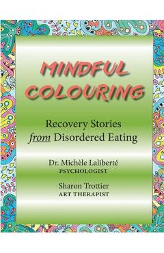 Coperta cărții 'Mindful Colouring: Recovery Stories from Disordered Eating - Michele Laliberte'