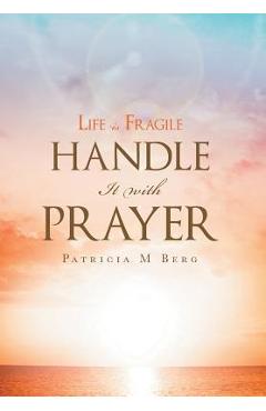 Coperta cărții 'Life Is Fragile Handle It With Prayer - Patricia M. Berg'