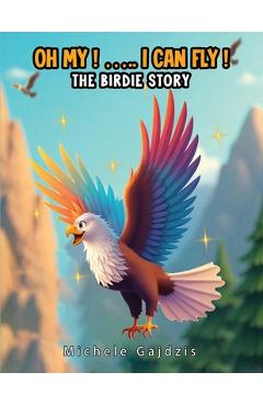 Poza produsului Oh My I Can Fly: The Birdie Story - Michele Gajdzis