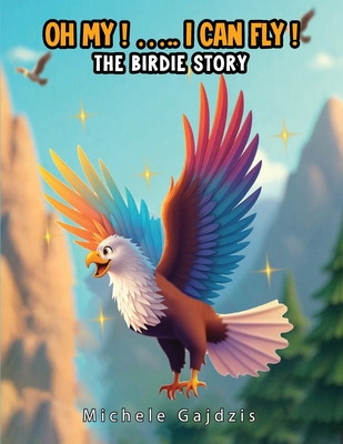 Oh My I Can Fly: The Birdie Story - Michele Gajdzis
