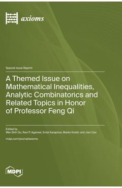 Coperta cărții 'A Themed Issue on Mathematical Inequalities, Analytic Combinatorics and Related Topics in Honor of Professor Feng Qi -'