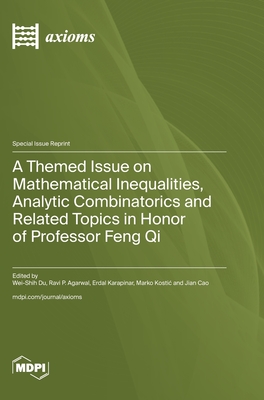 A Themed Issue on Mathematical Inequalities, Analytic Combinatorics and Related Topics in Honor of Professor Feng Qi - Wei-shih Du
