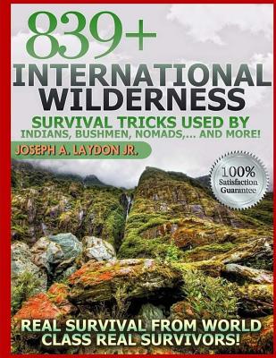 839+ International Survival Tricks from Indians, Bushmen, Nomads, and More! - Joseph A. Laydon Jr