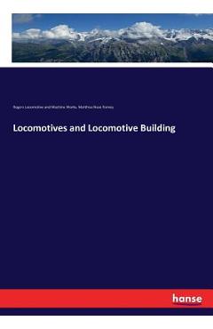 Coperta cărții 'Locomotives and Locomotive Building - Rogers Locomotive And Machine Works'