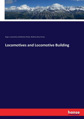 Coperta cărții 'Locomotives and Locomotive Building - Rogers Locomotive And Machine Works'