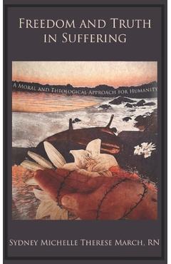 Coperta cărții 'Freedom and Truth in Suffering: A Moral and Theological Approach for Humanity - Sydney Michelle March'
